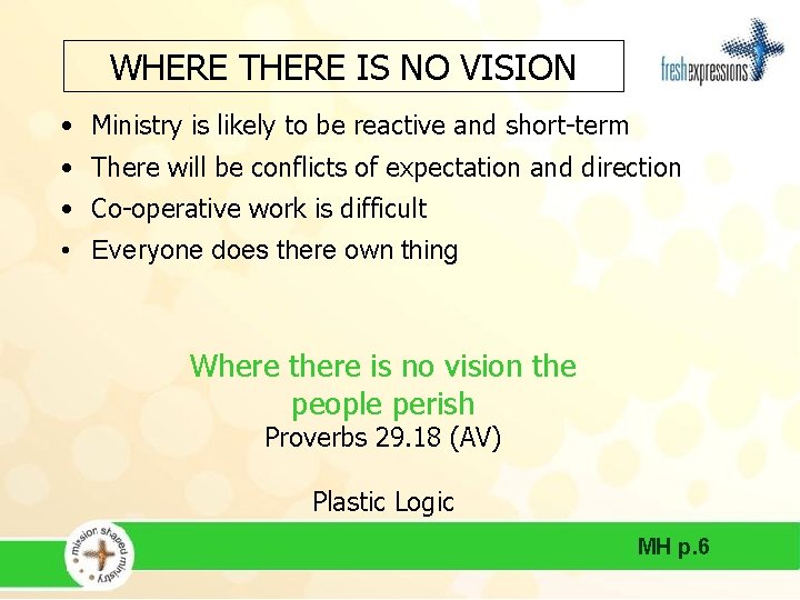 WHERE THERE IS NO VISION • Ministry is likely to be reactive and short-term