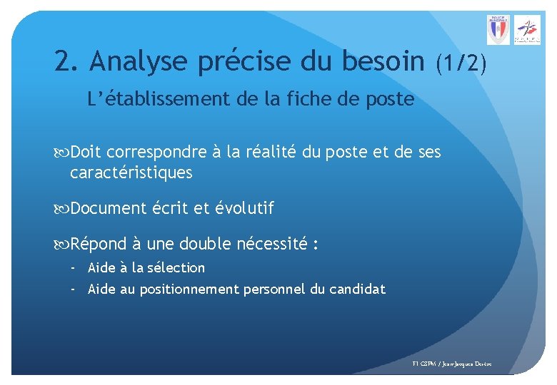 2. Analyse précise du besoin (1/2) L’établissement de la fiche de poste Doit correspondre