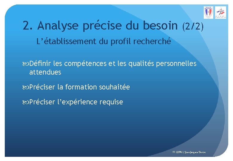 2. Analyse précise du besoin (2/2) L’établissement du profil recherché Définir les compétences et