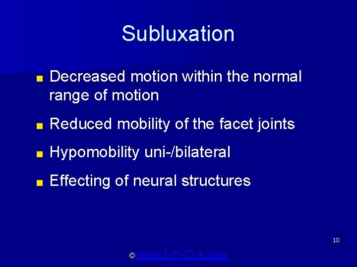 Subluxation ■ Decreased motion within the normal range of motion ■ Reduced mobility of