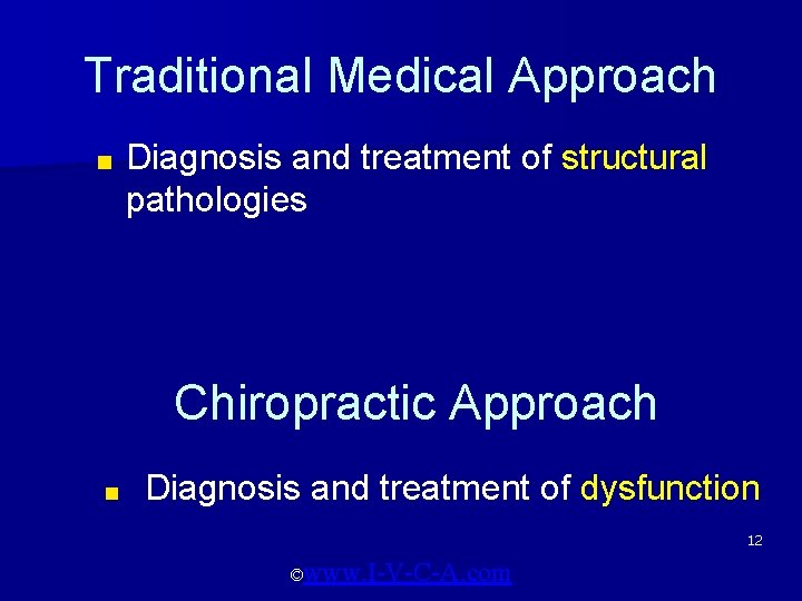 Traditional Medical Approach ■ Diagnosis and treatment of structural pathologies Chiropractic Approach ■ Diagnosis