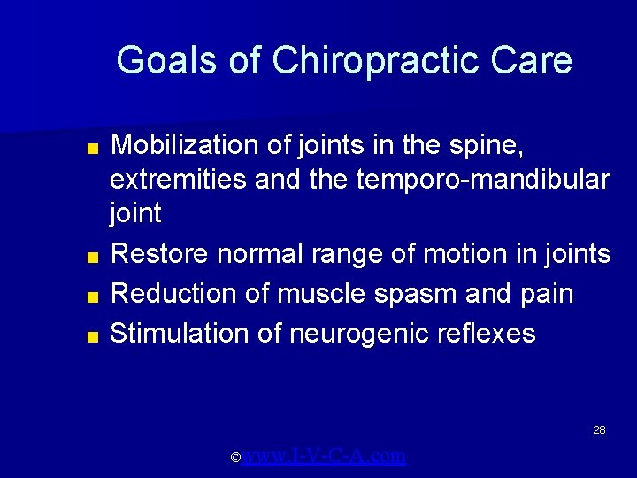 Goals of Chiropractic Care Mobilization of joints in the spine, extremities and the temporo-mandibular