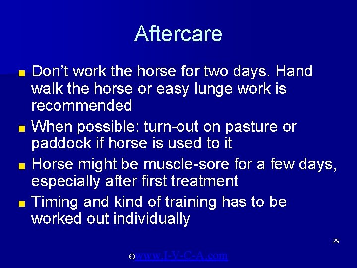 Aftercare Don’t work the horse for two days. Hand walk the horse or easy