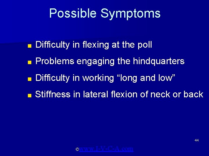 Possible Symptoms ■ Difficulty in flexing at the poll ■ Problems engaging the hindquarters