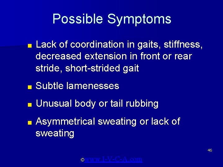 Possible Symptoms ■ Lack of coordination in gaits, stiffness, decreased extension in front or