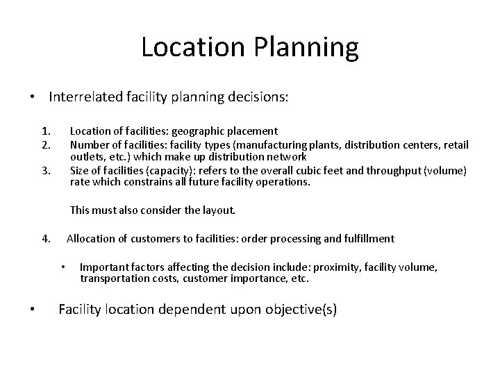 Location Planning • Interrelated facility planning decisions: 1. 2. Location of facilities: geographic placement