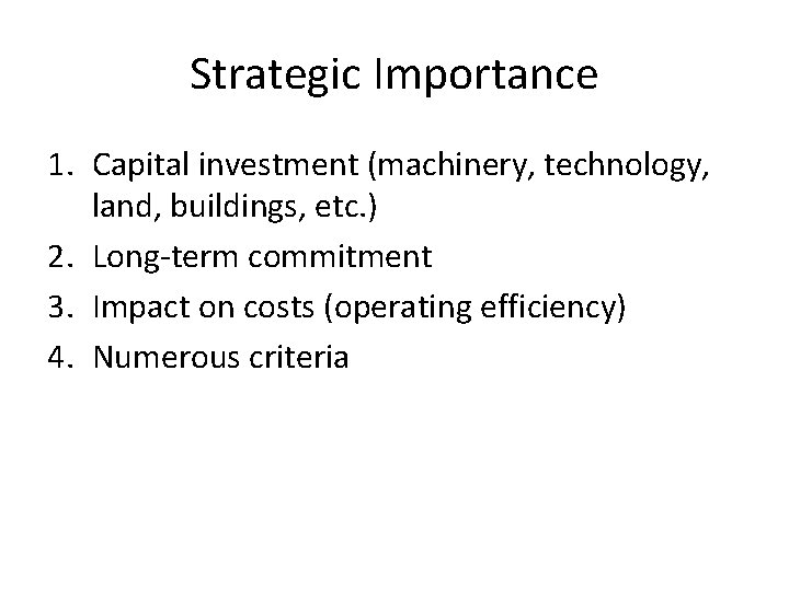 Strategic Importance 1. Capital investment (machinery, technology, land, buildings, etc. ) 2. Long-term commitment