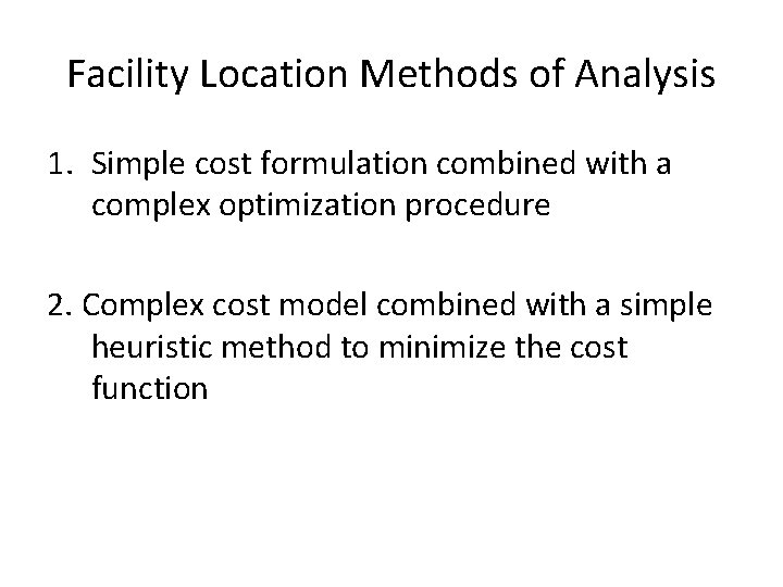 Facility Location Methods of Analysis 1. Simple cost formulation combined with a complex optimization