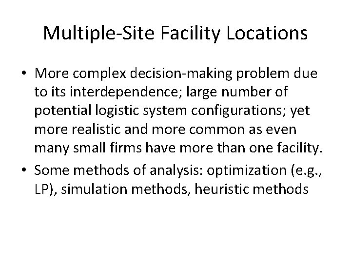 Multiple-Site Facility Locations • More complex decision-making problem due to its interdependence; large number