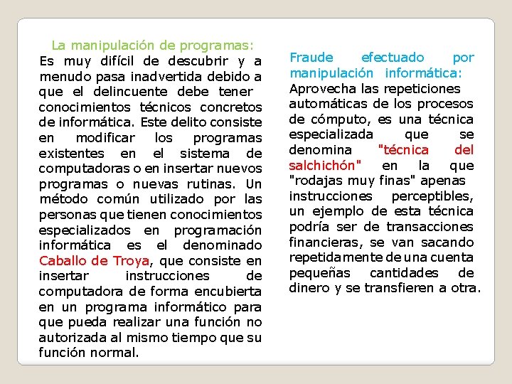 La manipulación de programas: Es muy difícil de descubrir y a menudo pasa inadvertida