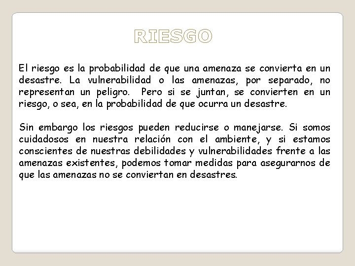 RIESGO El riesgo es la probabilidad de que una amenaza se convierta en un