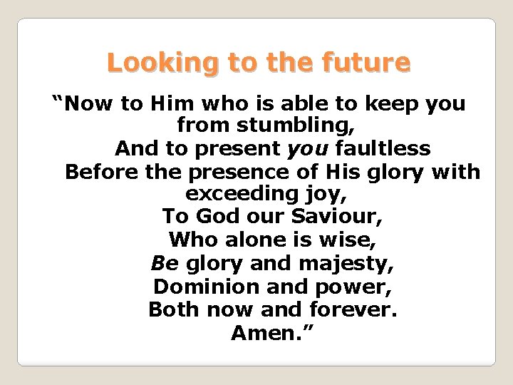 Looking to the future “Now to Him who is able to keep you from