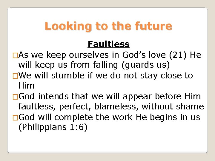 Looking to the future Faultless �As we keep ourselves in God’s love (21) He