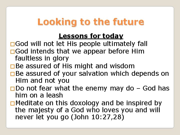 Looking to the future Lessons for today �God will not let His people ultimately