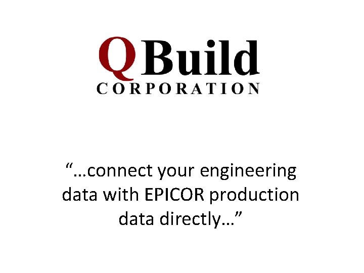 “…connect your engineering data with EPICOR production data directly…” 