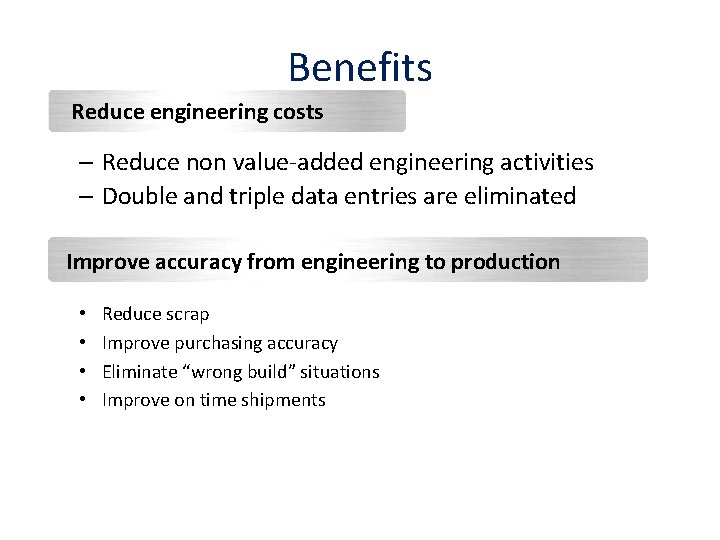 Benefits Reduce engineering costs – Reduce non value-added engineering activities – Double and triple