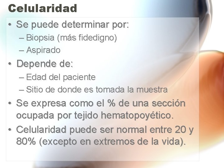 Celularidad • Se puede determinar por: – Biopsia (más fidedigno) – Aspirado • Depende Celularidad • Se puede determinar por: – Biopsia (más fidedigno) – Aspirado • Depende