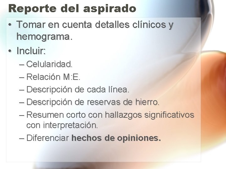 Reporte del aspirado • Tomar en cuenta detalles clínicos y hemograma. • Incluir: – Reporte del aspirado • Tomar en cuenta detalles clínicos y hemograma. • Incluir: –