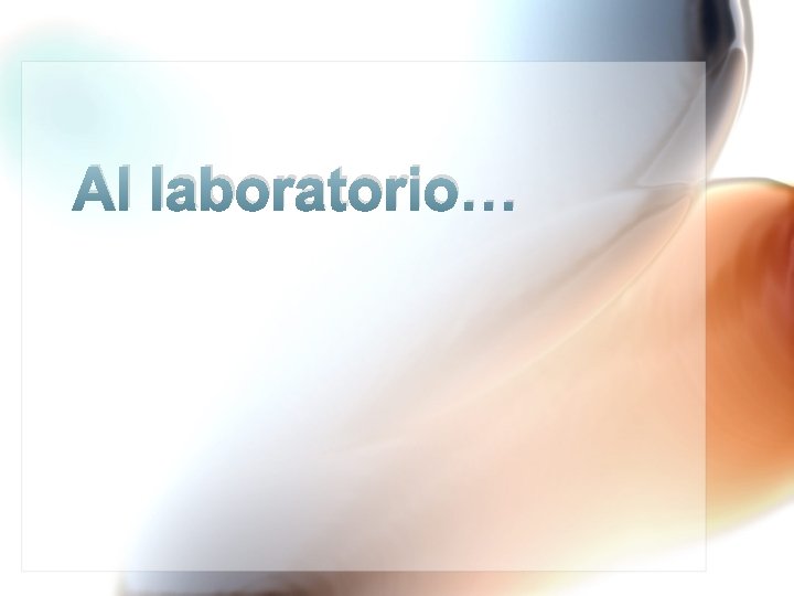 Al laboratorio… Al laboratorio…
