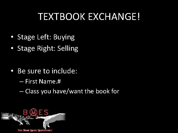 TEXTBOOK EXCHANGE! • Stage Left: Buying • Stage Right: Selling • Be sure to