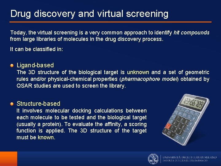 Drug discovery and virtual screening Today, the virtual screening is a very common approach