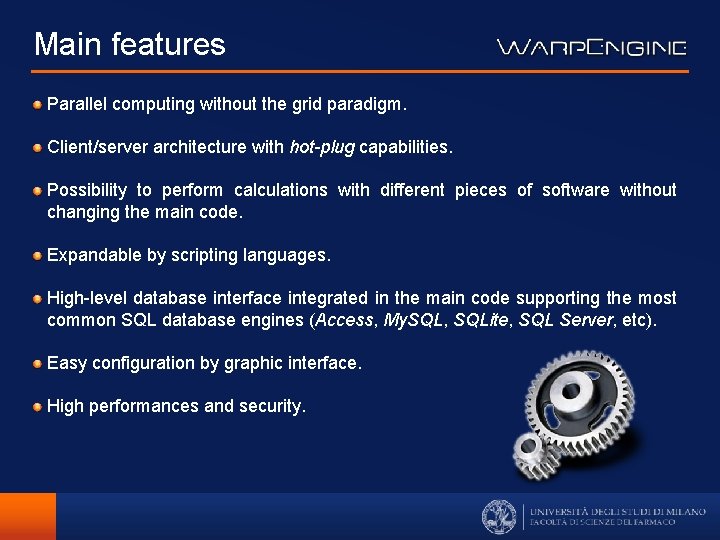 Main features Parallel computing without the grid paradigm. Client/server architecture with hot-plug capabilities. Possibility