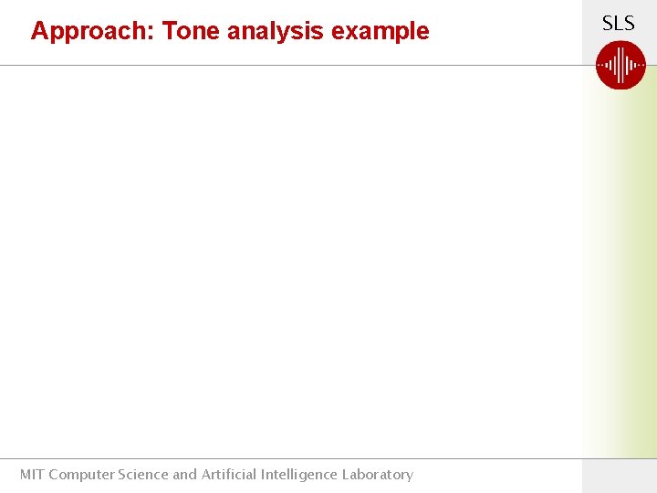 Approach: Tone analysis example MIT Computer Science and Artificial Intelligence Laboratory SLS 