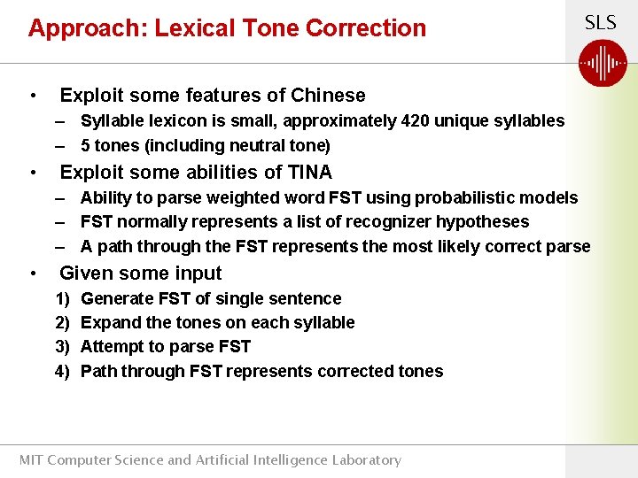 Approach: Lexical Tone Correction • SLS Exploit some features of Chinese – Syllable lexicon