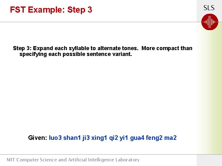 FST Example: Step 3: Expand each syllable to alternate tones. More compact than specifying