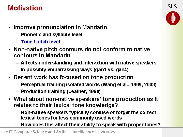 Motivation • Improve pronunciation in Mandarin – Phonetic and syllable level – Tone /