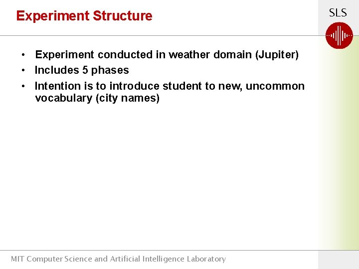 Experiment Structure • Experiment conducted in weather domain (Jupiter) • Includes 5 phases •