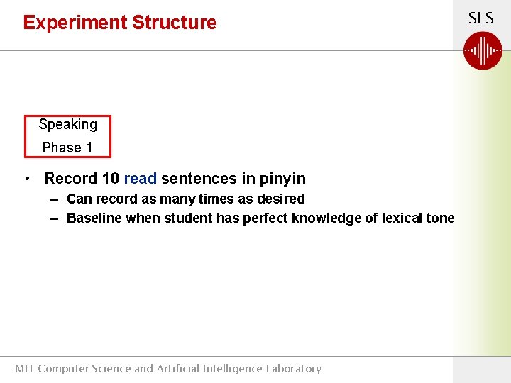 Experiment Structure Speaking Phase 1 • Record 10 read sentences in pinyin – Can