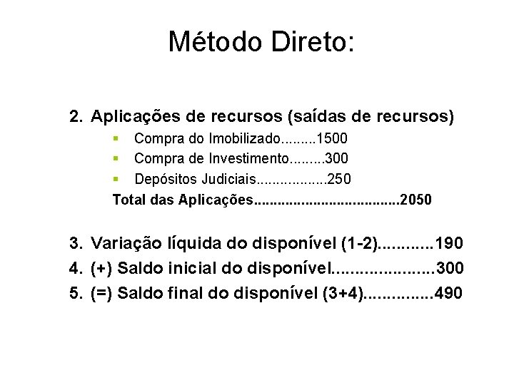 Método Direto: 2. Aplicações de recursos (saídas de recursos) § Compra do Imobilizado. .