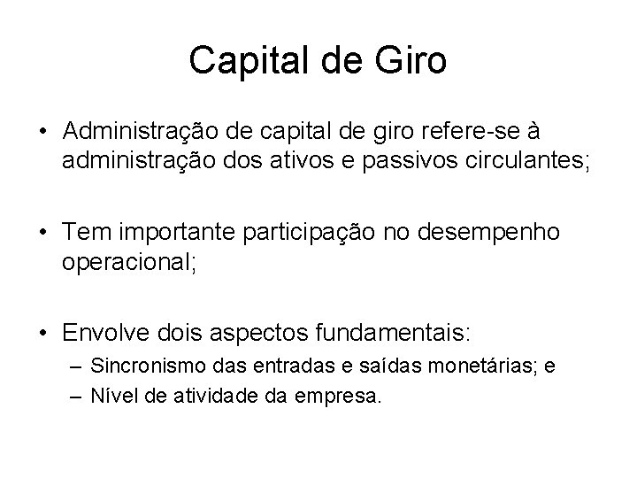 Capital de Giro • Administração de capital de giro refere-se à administração dos ativos