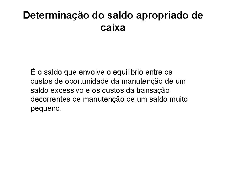 Determinação do saldo apropriado de caixa É o saldo que envolve o equilibrio entre