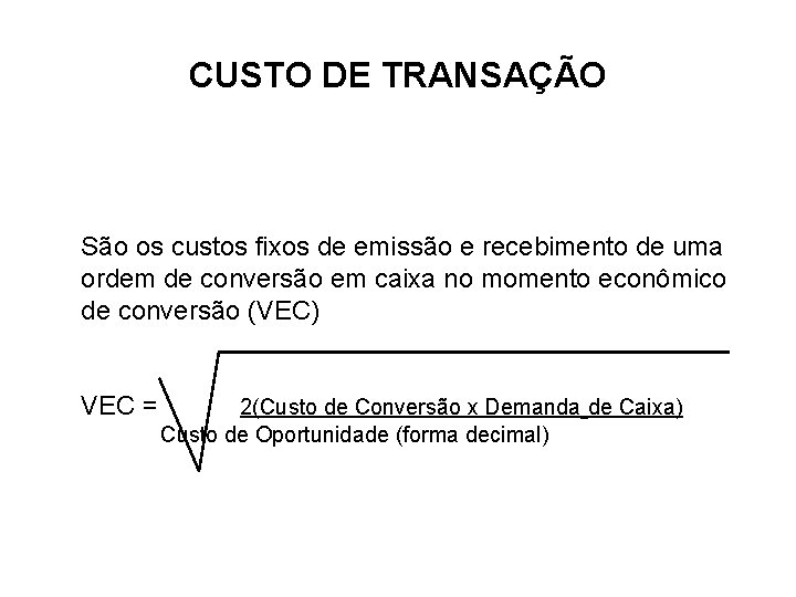 CUSTO DE TRANSAÇÃO São os custos fixos de emissão e recebimento de uma ordem