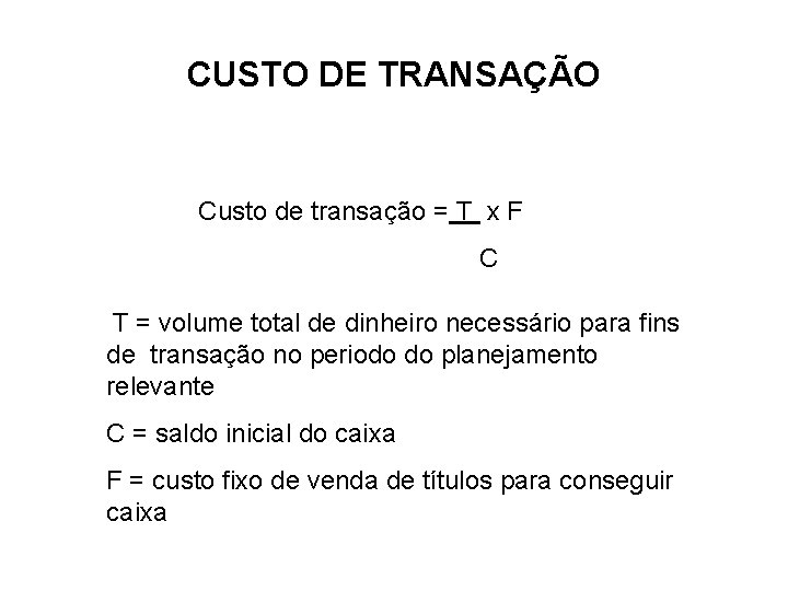 CUSTO DE TRANSAÇÃO Custo de transação = T x F C T = volume