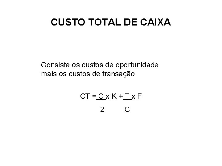 CUSTO TOTAL DE CAIXA Consiste os custos de oportunidade mais os custos de transação