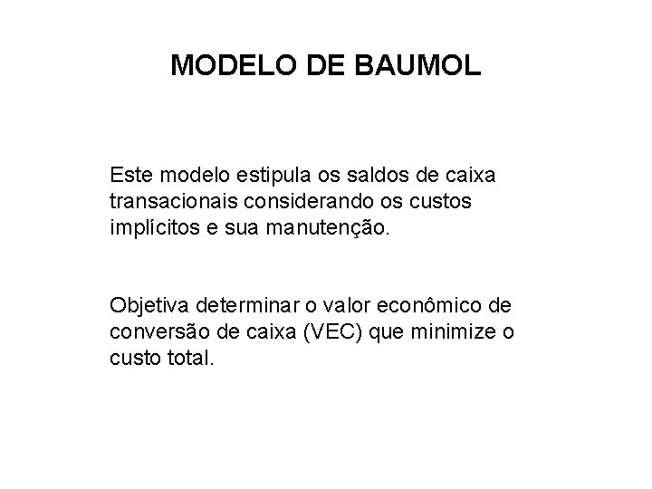 MODELO DE BAUMOL Este modelo estipula os saldos de caixa transacionais considerando os custos