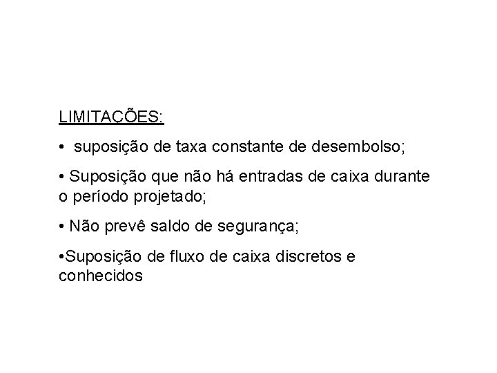 LIMITAÇÕES: • suposição de taxa constante de desembolso; • Suposição que não há entradas