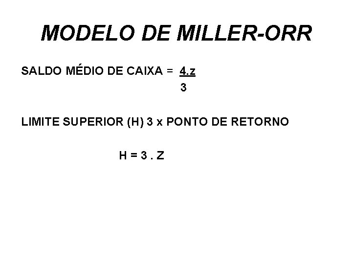 MODELO DE MILLER-ORR SALDO MÉDIO DE CAIXA = 4. z 3 LIMITE SUPERIOR (H)