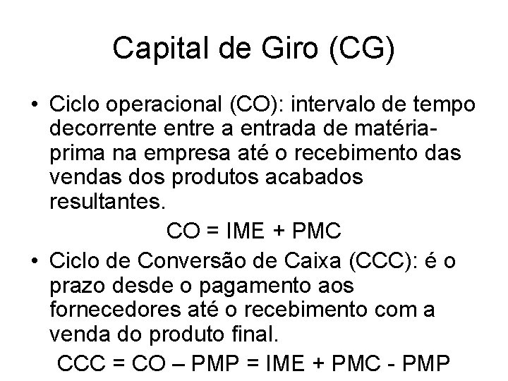 Capital de Giro (CG) • Ciclo operacional (CO): intervalo de tempo decorrente entre a