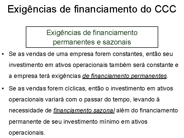 Exigências de financiamento do CCC Exigências de financiamento permanentes e sazonais • Se as