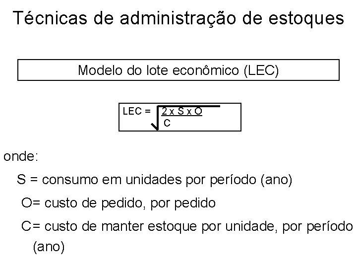 Técnicas de administração de estoques Modelo do lote econômico (LEC) LEC = 2 x