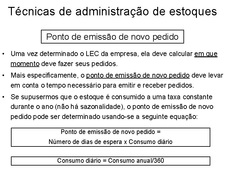 Técnicas de administração de estoques Ponto de emissão de novo pedido • Uma vez