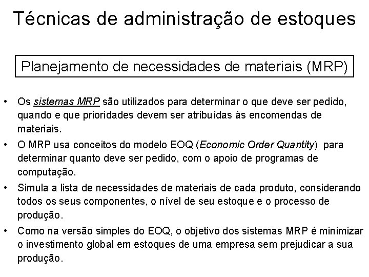 Técnicas de administração de estoques Planejamento de necessidades de materiais (MRP) • Os sistemas