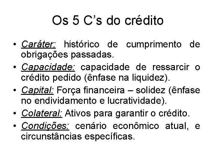 Os 5 C’s do crédito • Caráter: histórico de cumprimento de obrigações passadas. •