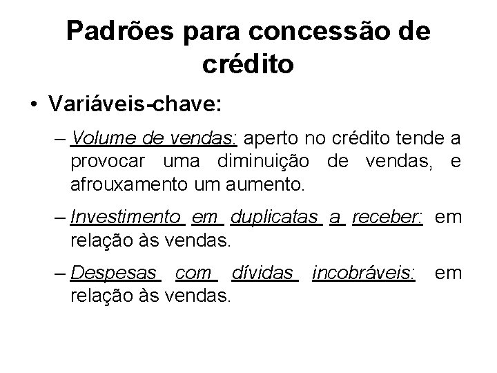 Padrões para concessão de crédito • Variáveis-chave: – Volume de vendas: aperto no crédito