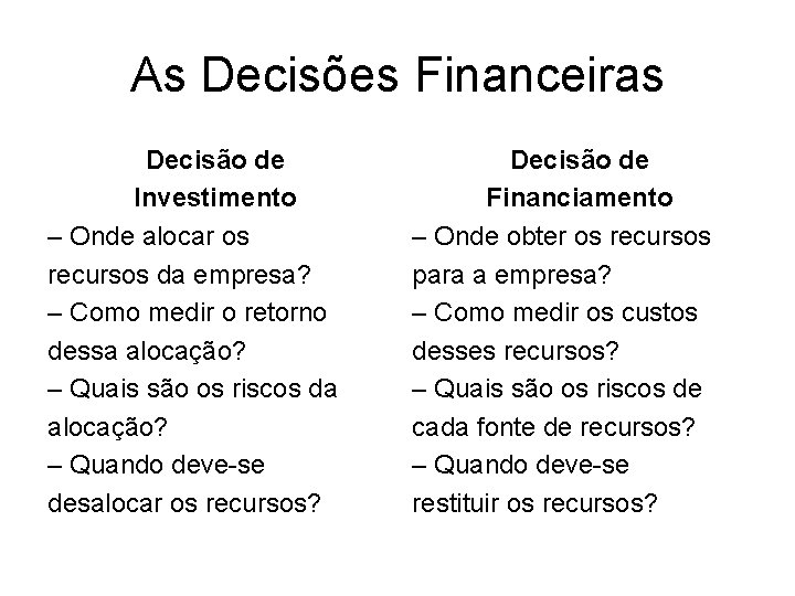 As Decisões Financeiras Decisão de Investimento – Onde alocar os recursos da empresa? –