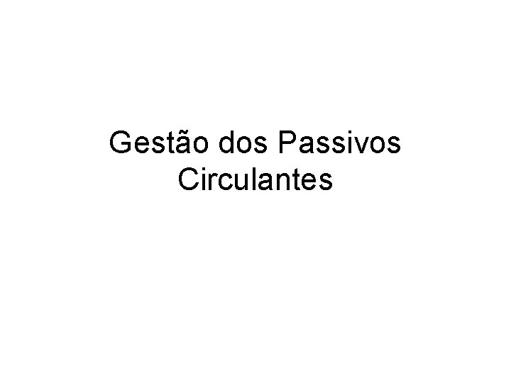 Gestão dos Passivos Circulantes 